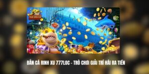 Bắn Cá Rinh Xu 777LOC
