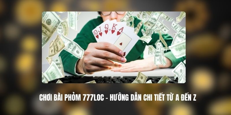 Chơi Bài Phỏm 777LOC