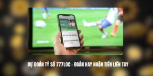 Dự Đoán Tỷ Số 777LOC