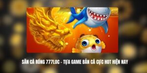 Săn Cá Rồng 777LOC